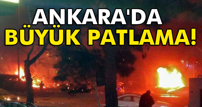 Ankara’da Büyük Patlama!