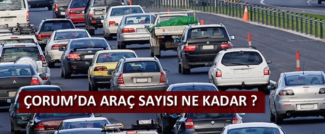 Çorum’da Araç Sayısı 158.755’i Buldu