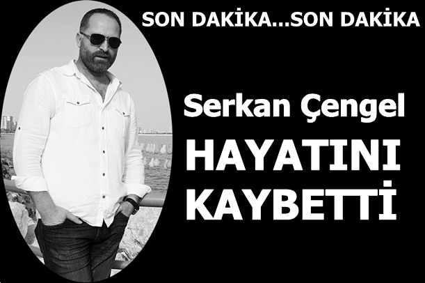 Serkan Çengel, Hayatını Kaybetti