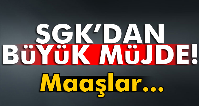 SGK’dan Maaş Müjdesi