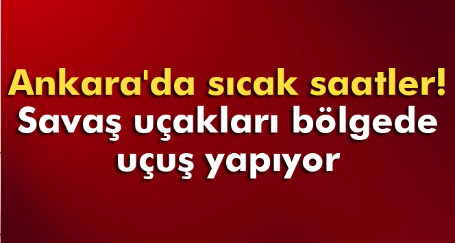 Ankara Semalarında Savaş Uçakları Uçuyor