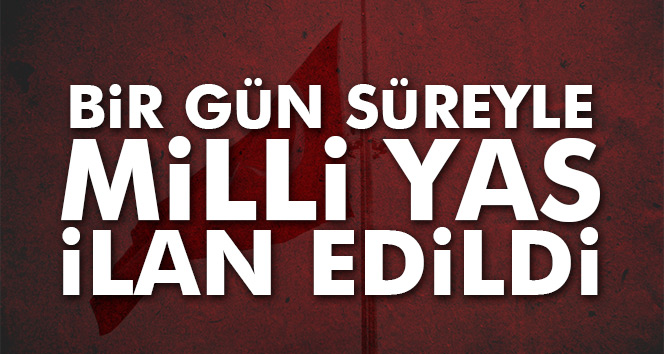 Milli Yas İlan Edildi