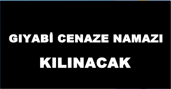 Gıyabi Cenaze Namazı Kılınacak