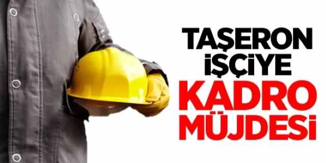 Taşeron İşçilere Kadro Müjdesi