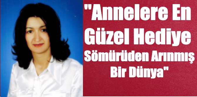 ‘Annelerin Sorunlarına Dikkat Çekilmeli’