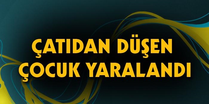 Çatıdan Düşen Çocuk Yaralandı