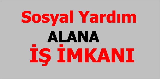 Sosyal Yardım Alana İş İmkanı