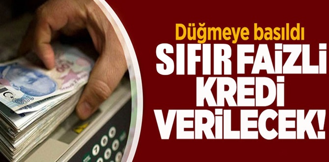 Sıfır Faizli Kredi Verilecek