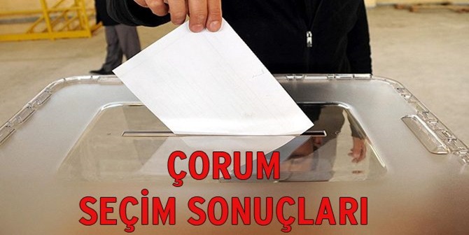 İşte! Çorum’da Seçim Sonuçları