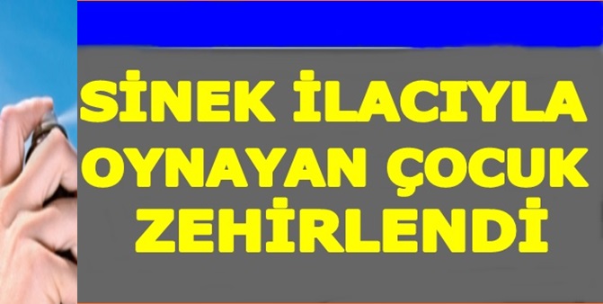 Küçük Çocuk Sinek İlacından Zehirlendi