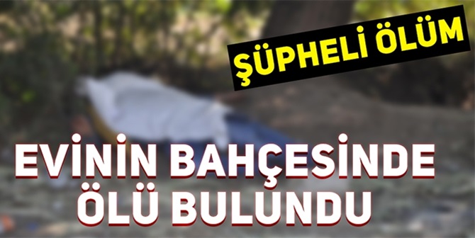 Yaşlı Adam Evinin Bahçesinde Ölü Bulundu