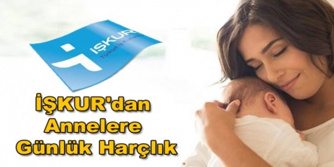 İŞKUR’dan Annelere Günlük Harçlık