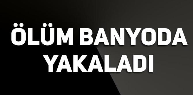 Banyoda Düşüp Hayatını Kaybetti