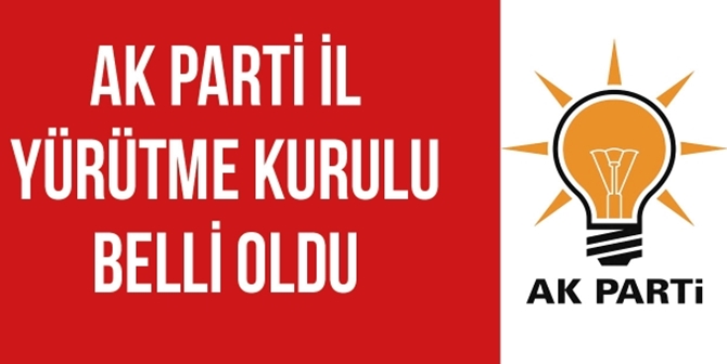 AK Parti İl Yürütme Kurulu Belli Oldu