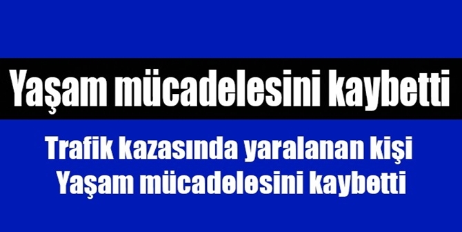 Yaşam Mücadelesini Kaybetti