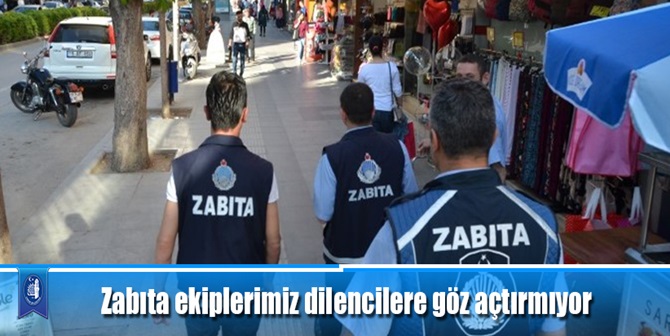 Zabıta Ekipleri Dilencilere Göz Açtırmıyor