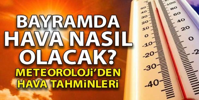 Bayramda Hava Nasıl Olacak?