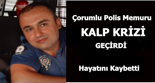 Çorumlu Polis Memuru Hayatını Kaybetti