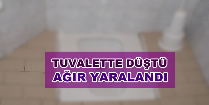 Tuvalette Düştü, Ağır Yaralandı