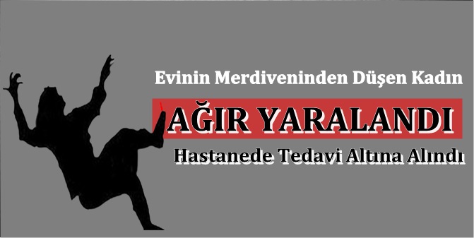 Merdivenden Düşen Yaşlı Kadın Ağır Yaralandı