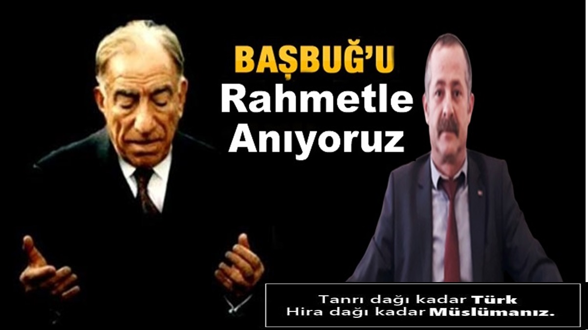 “Başbuğumuzu Rahmetle Anıyoruz”