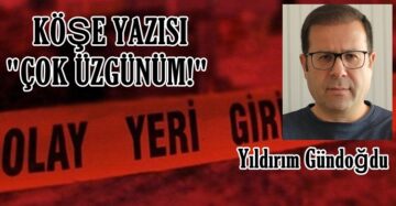 Köşe Yazısı / Çok Üzgünüm!